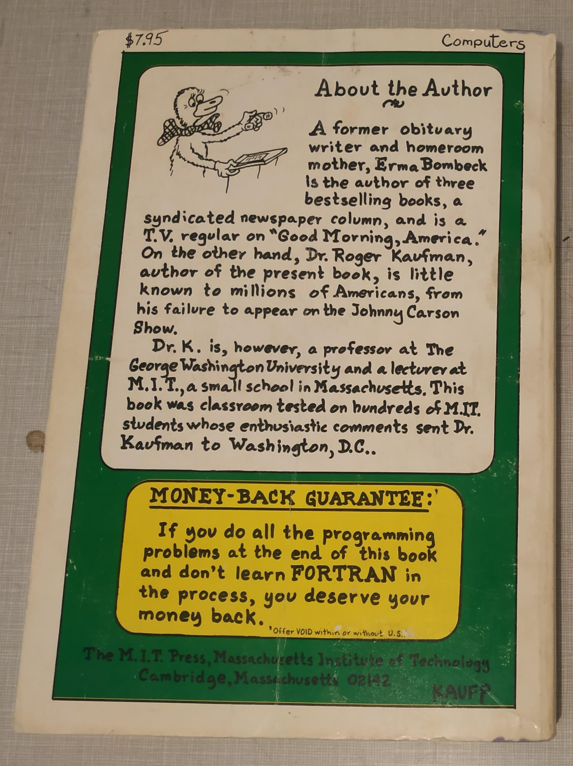 If you do all the programming problems at the back of this book and don't learn FORTRAN in the process, you deserve your money back. *Offer void within or without U.S.